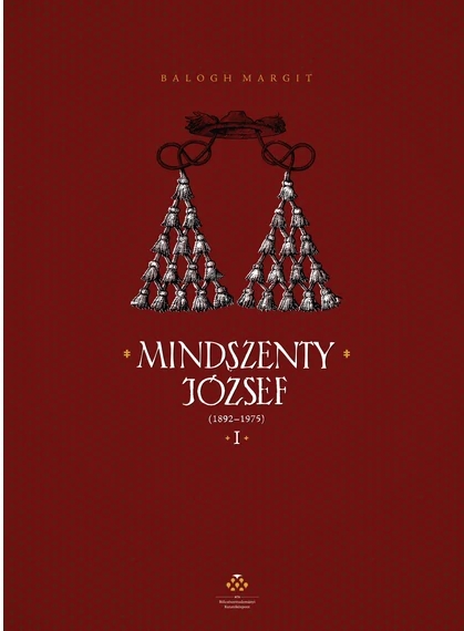 Balogh Margit: Mindszenty József (1892-1975) I-II.